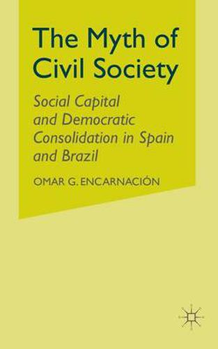 Cover image for The Myth of Civil Society: Social Capital and Democratic Consolidation in Spain and Brazil