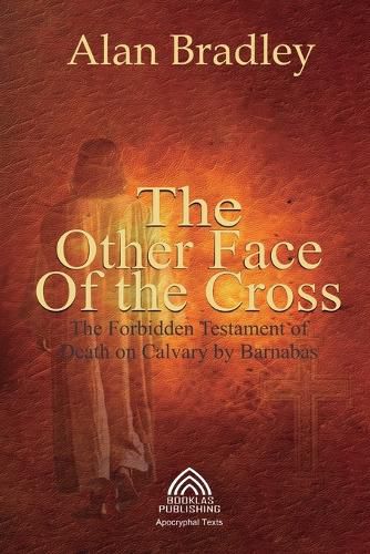 Cover image for The Other Face of the Cross - The Forbidden Testament of Death on Calvary by Barnabas