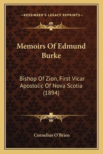 Cover image for Memoirs of Edmund Burke: Bishop of Zion, First Vicar Apostolic of Nova Scotia (1894)