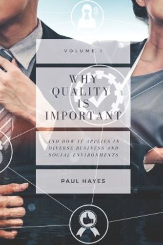 Cover image for Why Quality is Important: And How It Applies in Diverse Business and Social Environments, Volume I