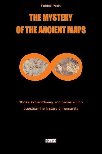 Cover image for The Mystery of the Ancient Maps: Those extraordinary anomalies which question the history of humanity (colour version)