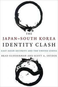 Cover image for The Japan-South Korea Identity Clash: East Asian Security and the United States