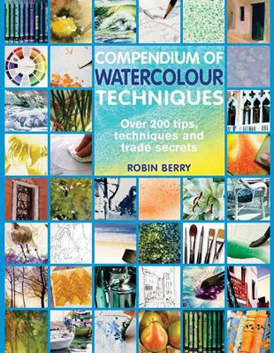 Cover image for Compendium of Watercolour Techniques: Over 200 Tips, Techniques and Trade Secrets