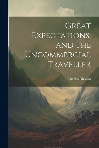 Cover image for Great Expectations, and The Uncommercial Traveller