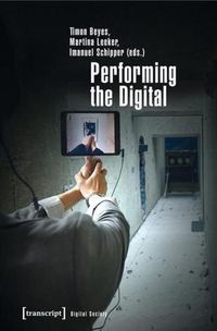 Cover image for Performing the Digital: Performance Studies and Performances in Digital Cultures