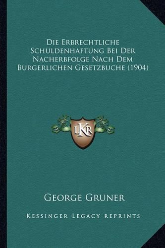 Cover image for Die Erbrechtliche Schuldenhaftung Bei Der Nacherbfolge Nach Dem Burgerlichen Gesetzbuche (1904)