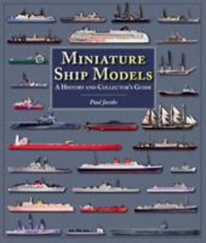 Miniature Ship Models: A History and Collector's Guide