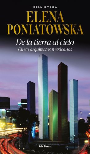 Cover image for de la Tierra Al Cielo: Cinco Arquitectos Mexicanos (Entrevistas) / From Earth to Sky: Five Mexican Aarchitects (Interviews)