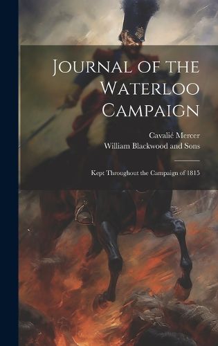 Cover image for Journal of the Waterloo Campaign; Kept Throughout the Campaign of 1815