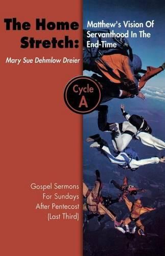 Cover image for The Home Stretch: Matthew's Version of Servanthood in the End Time: Gospel Sermons for Sundays After Pentecost (Last Third), Cycle A