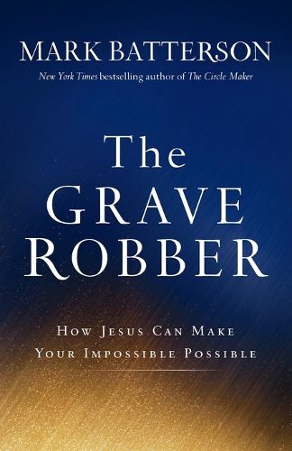 The Grave Robber - How Jesus Can Make Your Impossible Possible