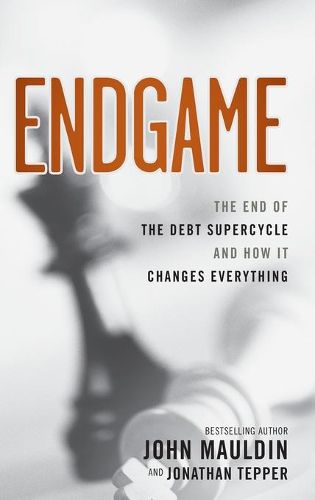 Endgame: The End of the Debt SuperCycle and How It Changes Everything