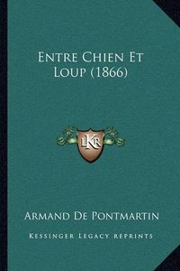 Cover image for Entre Chien Et Loup (1866)