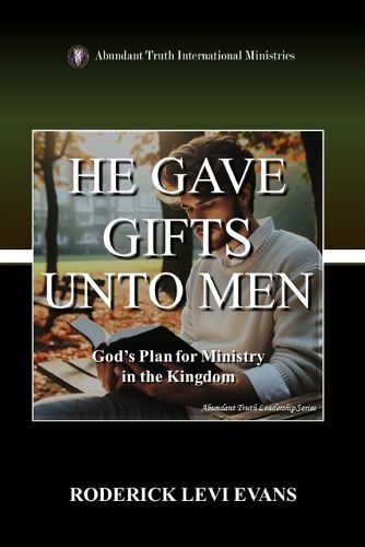 He Gave Gifts Unto Men: God's Plan For Ministry In The Kingdom