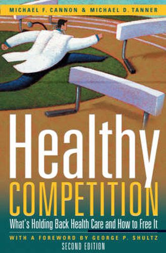 Healthy Competition: What's Holding Back Health Care and How to Free it