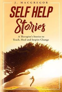 Cover image for Self Help Stories: A therapist's stories to teach, heal and inspire change