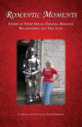 Cover image for Romantic Moments: Stories of Those Special Feelings, Romantic Relationships, and True Love