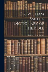 Cover image for Dr. William Smith's Dictionary of the Bible