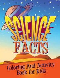 Cover image for Science Facts Coloring and Activity Book for Kids