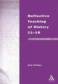 Cover image for Reflective Teaching of History 11-18: Meeting Standards and Applying Research