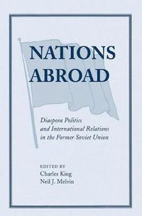 Cover image for Nations Abroad: Diaspora Politics And International Relations In The Former Soviet Union