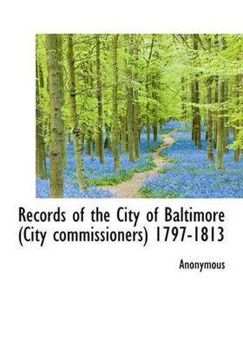 Cover image for Records of the City of Baltimore (City Commissioners) 1797-1813