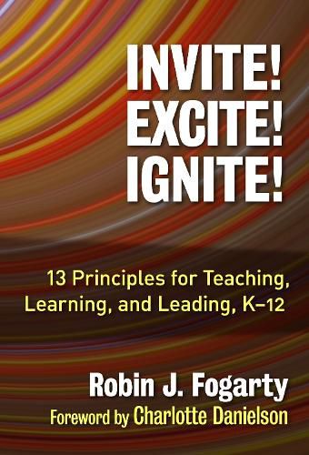 Cover image for Invite! Excite! Ignite!: 13 Principles for Teaching, Learning, and Leading, K-12