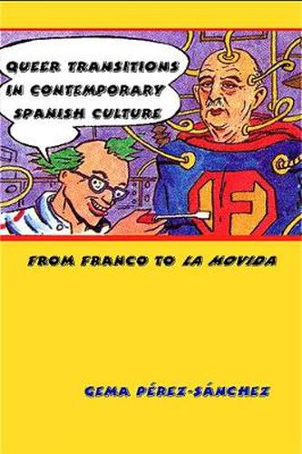 Queer Transitions in Contemporary Spanish Culture: From Franco to LA MOVIDA