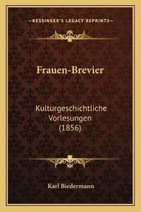 Cover image for Frauen-Brevier: Kulturgeschichtliche Vorlesungen (1856)