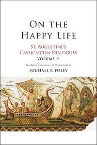 Cover image for On the Happy Life: St. Augustine's Cassiciacum Dialogues, Volume 2