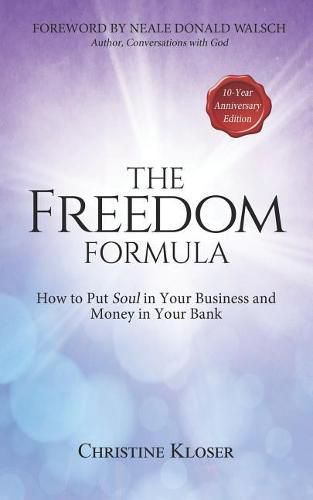 Cover image for The Freedom Formula: How to Put Soul in Your Business and Money in Your Bank