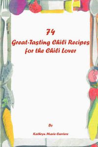 Cover image for 74 Great-tasting Chili Recipes