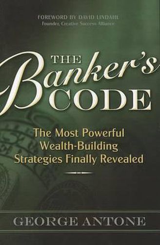 Cover image for The Banker's Code: The Most Powerful Wealth-Building Strategies Finally Revealed