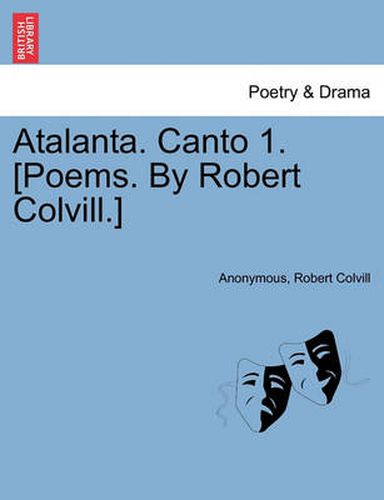 Cover image for Atalanta. Canto 1. [poems. by Robert Colvill.]