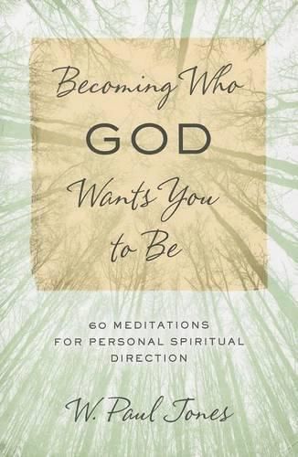 Cover image for Becoming Who God Wants You to Be: 60 Meditations for Personal Spiritual Direction