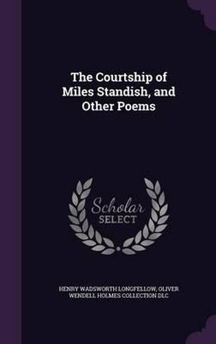 Cover image for The Courtship of Miles Standish, and Other Poems