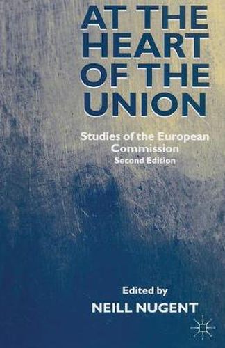 Cover image for At the Heart of the Union: Studies of the European Commission