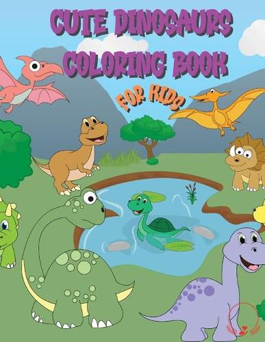 Cover image for Cute Dinosaur Coloring Book for Kids: Huge Collection of Friendly and Adorable Dinosaurs for Boys, Girls, Kindergarten, Toddlers, Preschoolers