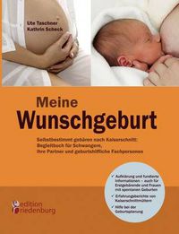 Cover image for Meine Wunschgeburt - Selbstbestimmt gebaren nach Kaiserschnitt: Begleitbuch fur Schwangere, ihre Partner und geburtshilfliche Fachpersonen