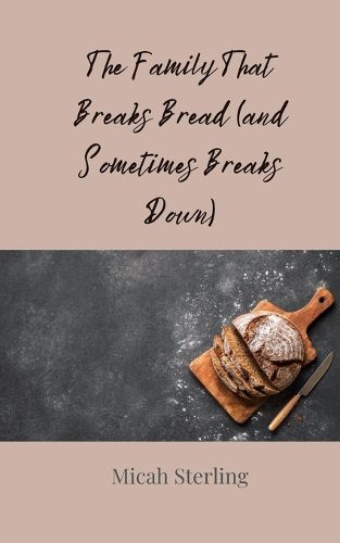 Cover image for The Family That Breaks Bread (and Sometimes Breaks Down)