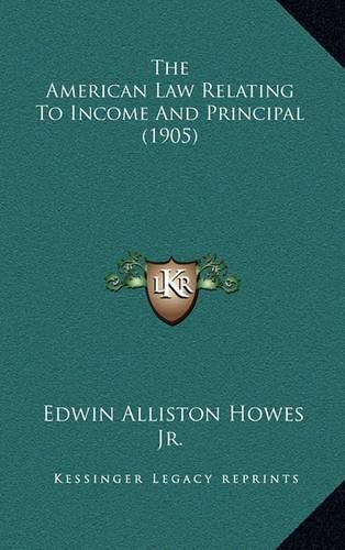 Cover image for The American Law Relating to Income and Principal (1905)