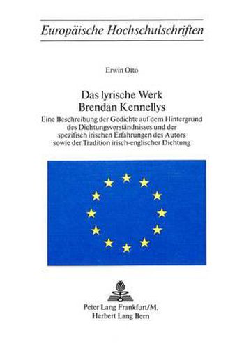 Das Lyrische Werk Brendan Kennellys: Eine Beschreibung Der Gedichte Auf Dem Hintergrund Des Dichtungsver- Staendnisses Und Der Spezifisch Irischen Erfahrungen Des Autors Sowie Der Tradition Irisch-Englischer Dichtung