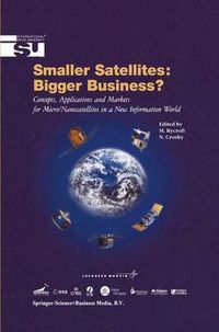 Cover image for Smaller Satellites: Bigger Business?: Concepts, Applications and Markets for Micro/Nanosatellites in a New Information World