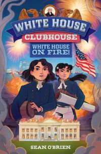 Cover image for White House Clubhouse: White House on Fire!
