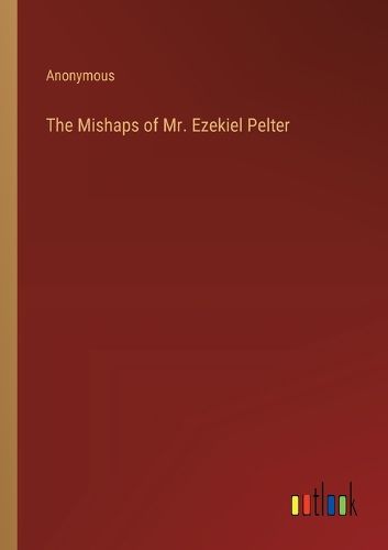 The Mishaps of Mr. Ezekiel Pelter