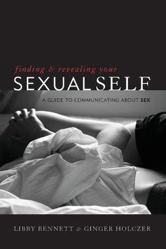 Cover image for Finding and Revealing Your Sexual Self: A Guide to Communicating about Sex