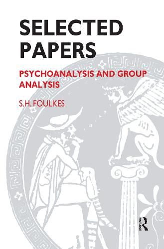 Selected Papers: Psychoanalysis and Group Analysis