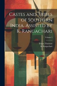 Cover image for Castes and Tribes of Southern India. Assisted by K. Rangachari; Volume 3