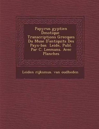 Papyrus Gyptien D Motique Transcriptions Grecques Du Mus E D'Antiquit S Des Pays-Bas Leide, Publ. Par C. Leemans. Avec Planches