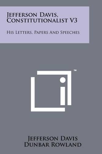 Cover image for Jefferson Davis, Constitutionalist V3: His Letters, Papers and Speeches